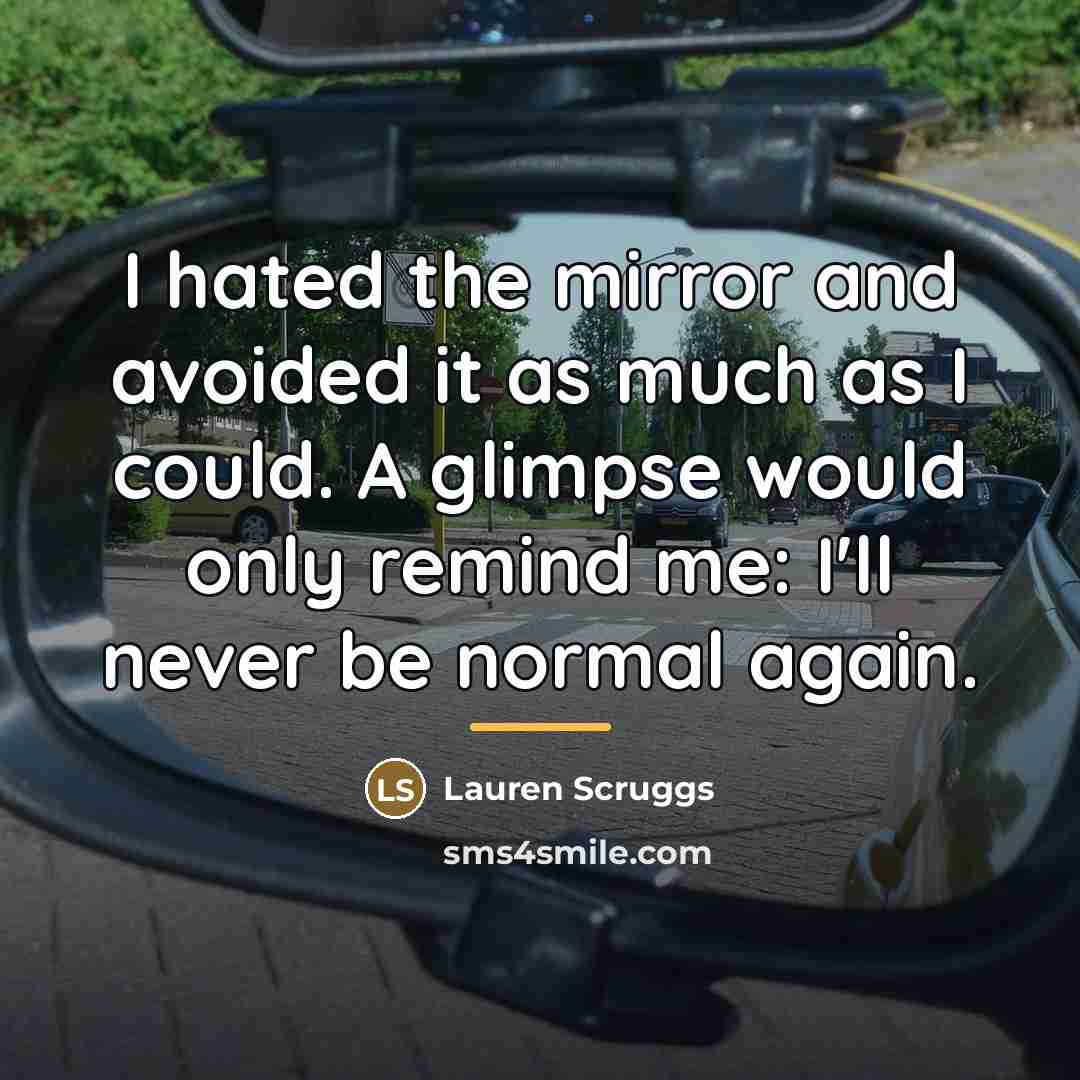“I hated the mirror and avoided it as much as…” quote by Lauren Scruggs
