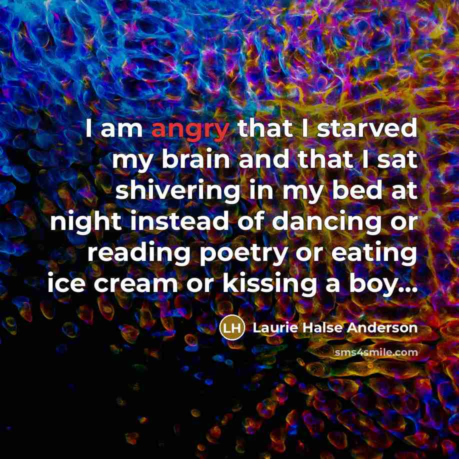 “I am angry that I starved my brain and that…” quote by Laurie Halse Anderson