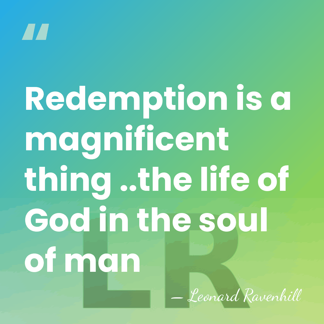 Redemption is a magnificent thing ..the life of God in the soul&hellip; - Leonard Ravenhill