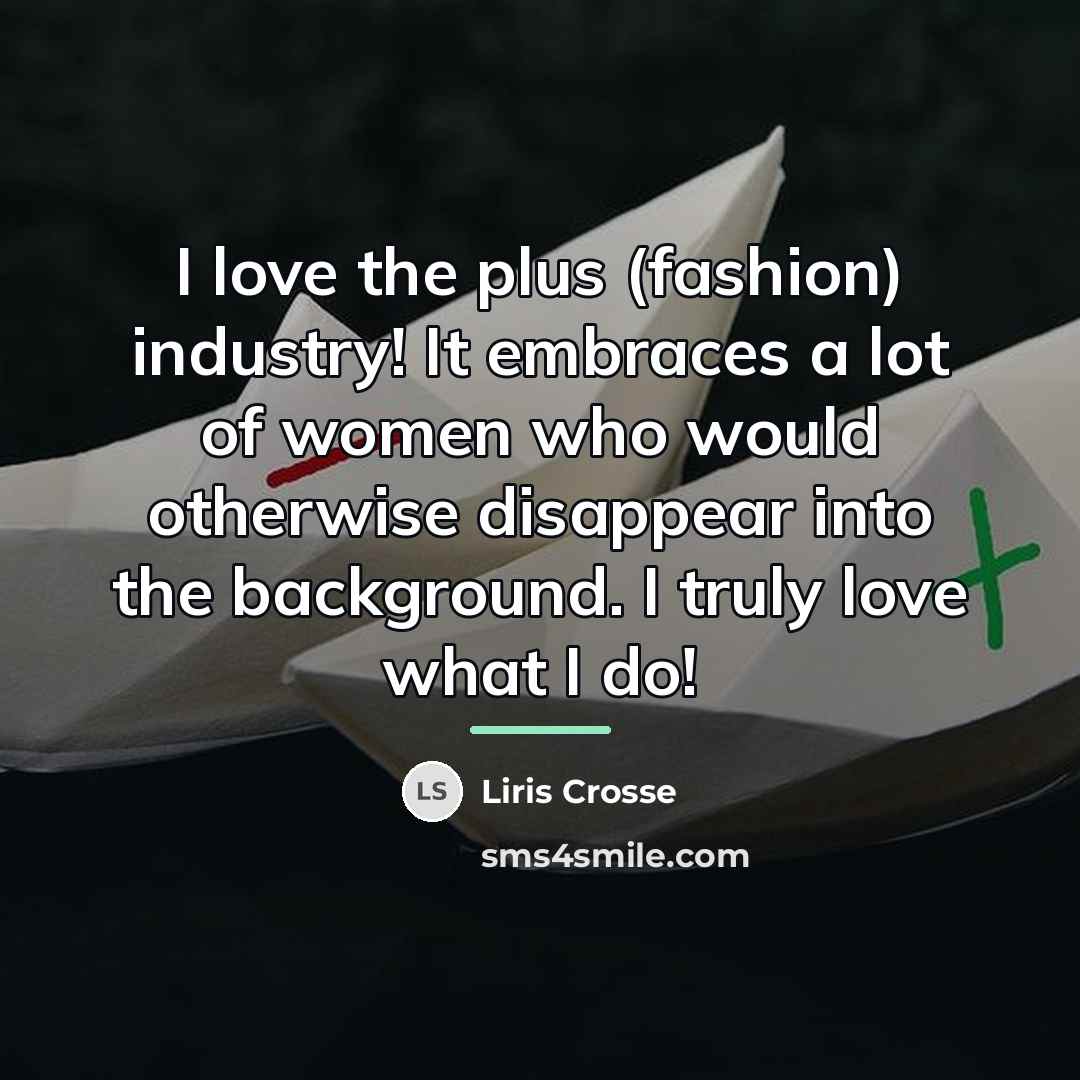 “I love the plus (fashion) industry! It embraces a lot…” quote by Liris Crosse