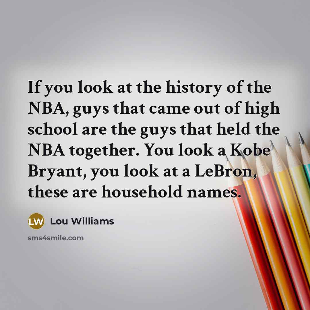 “If you look at the history of the NBA, guys…” quote by Lou Williams
