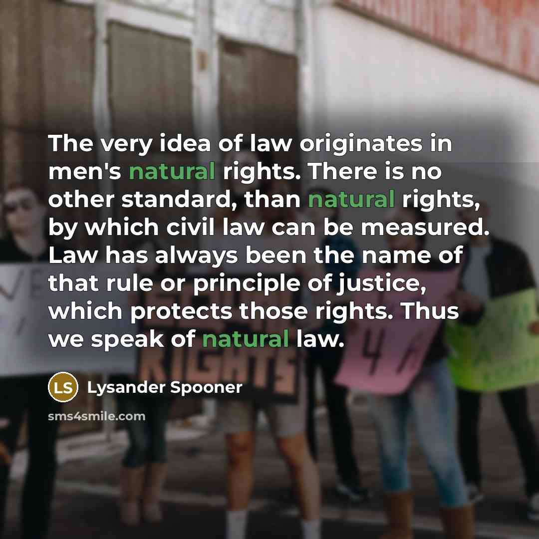 “The very idea of law originates in men's natural rights.…” quote by Lysander Spooner