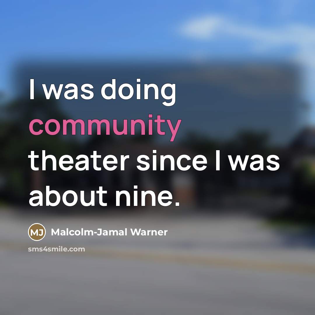 “I was doing community theater since I was about nine.…” quote by Malcolm-Jamal Warner