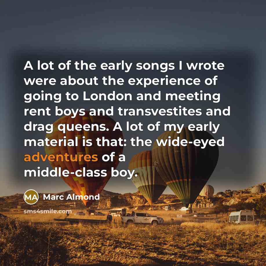 “A lot of the early songs I wrote were about…” quote by Marc Almond