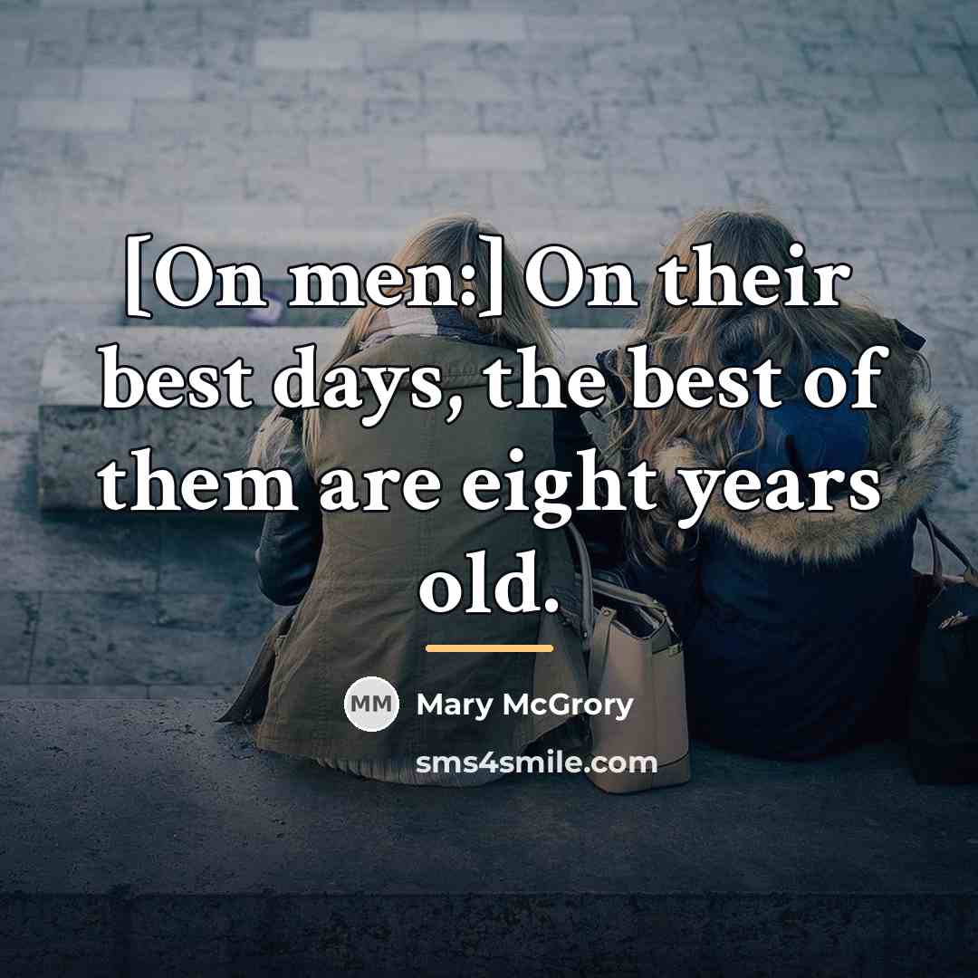 “[On men:] On their best days, the best of them…” quote by Mary McGrory