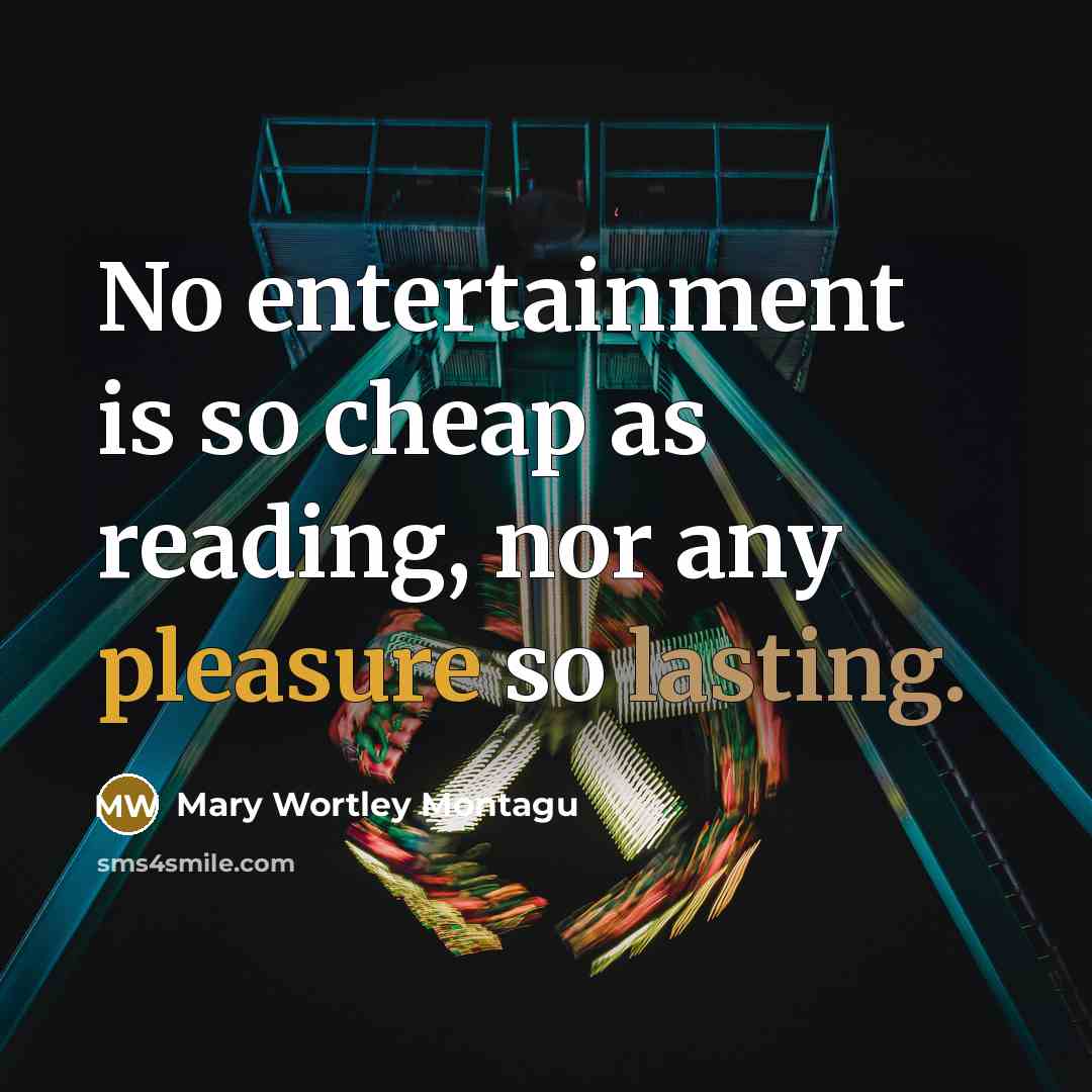 “No entertainment is so cheap as reading, nor any pleasure…” quote by Mary Wortley Montagu