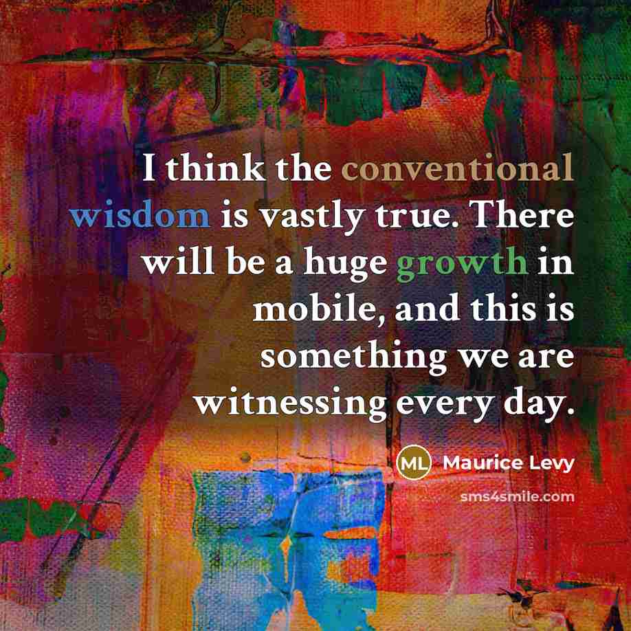 “I think the conventional wisdom is vastly true. There will…” quote by Maurice Levy