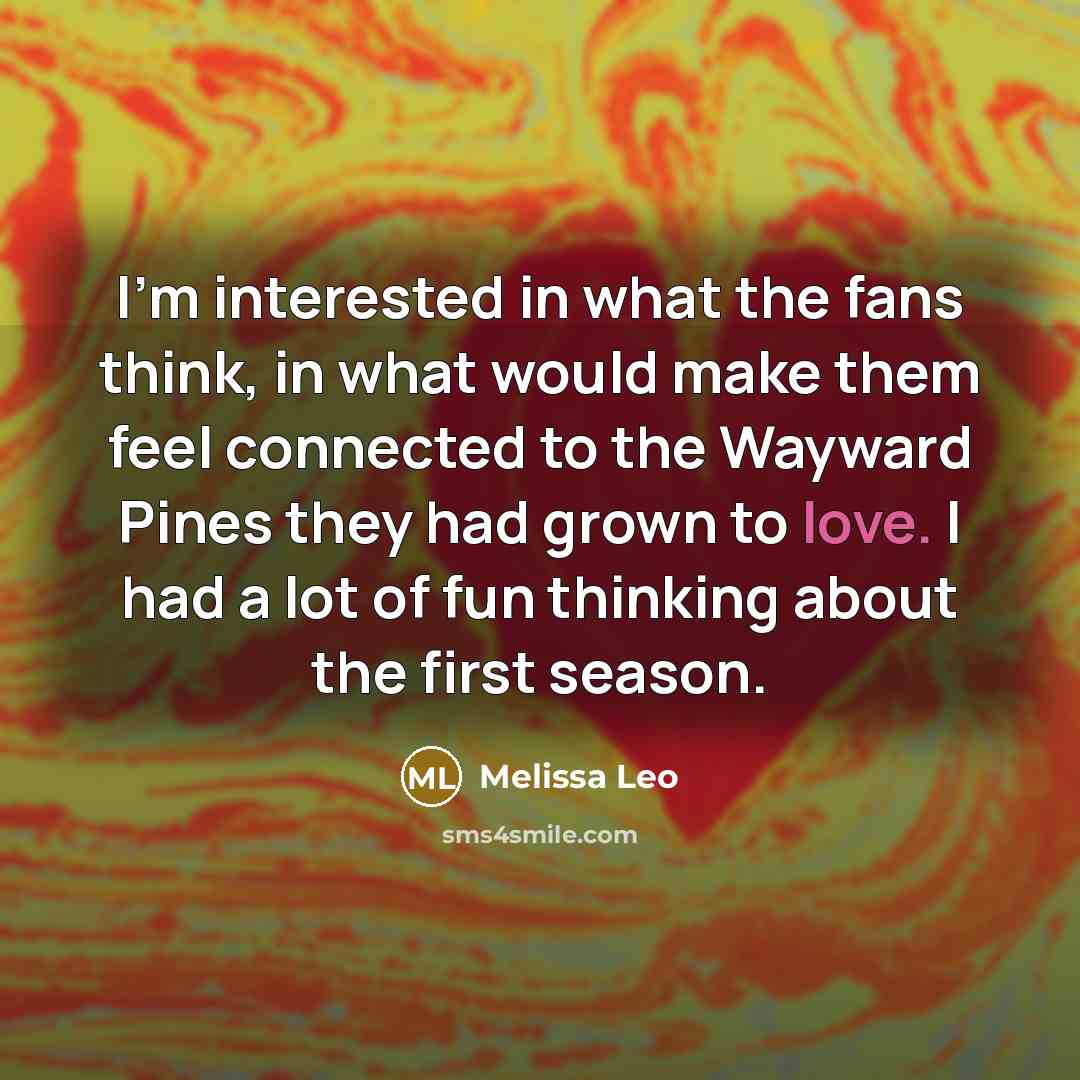 “I'm interested in what the fans think, in what would…” quote by Melissa Leo