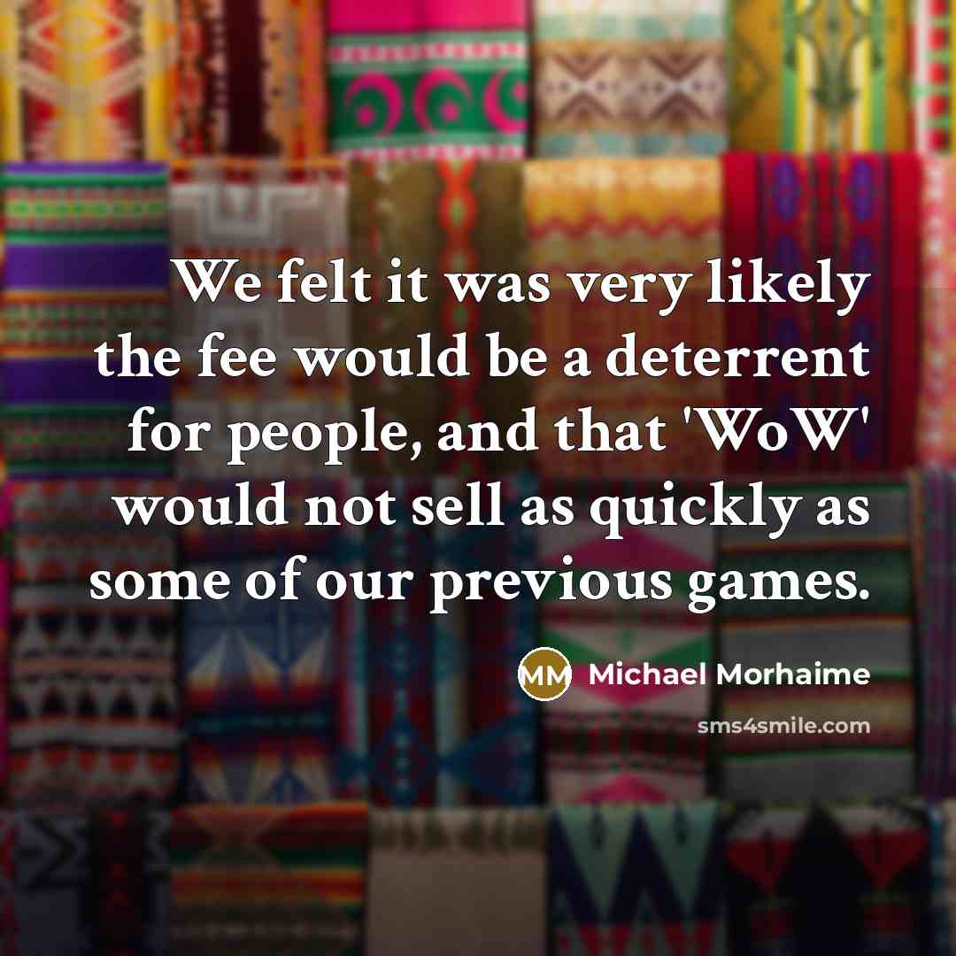 “We felt it was very likely the fee would be…” quote by Michael Morhaime