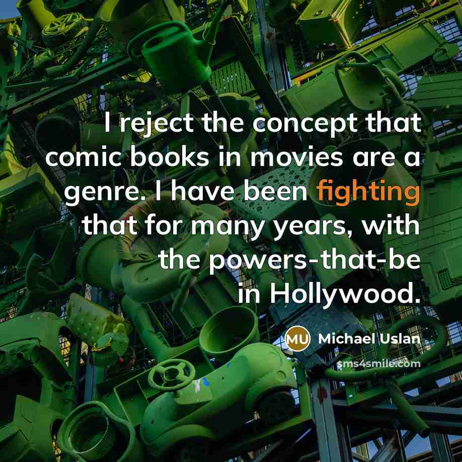 “I reject the concept that comic books in movies are…” quote by Michael Uslan