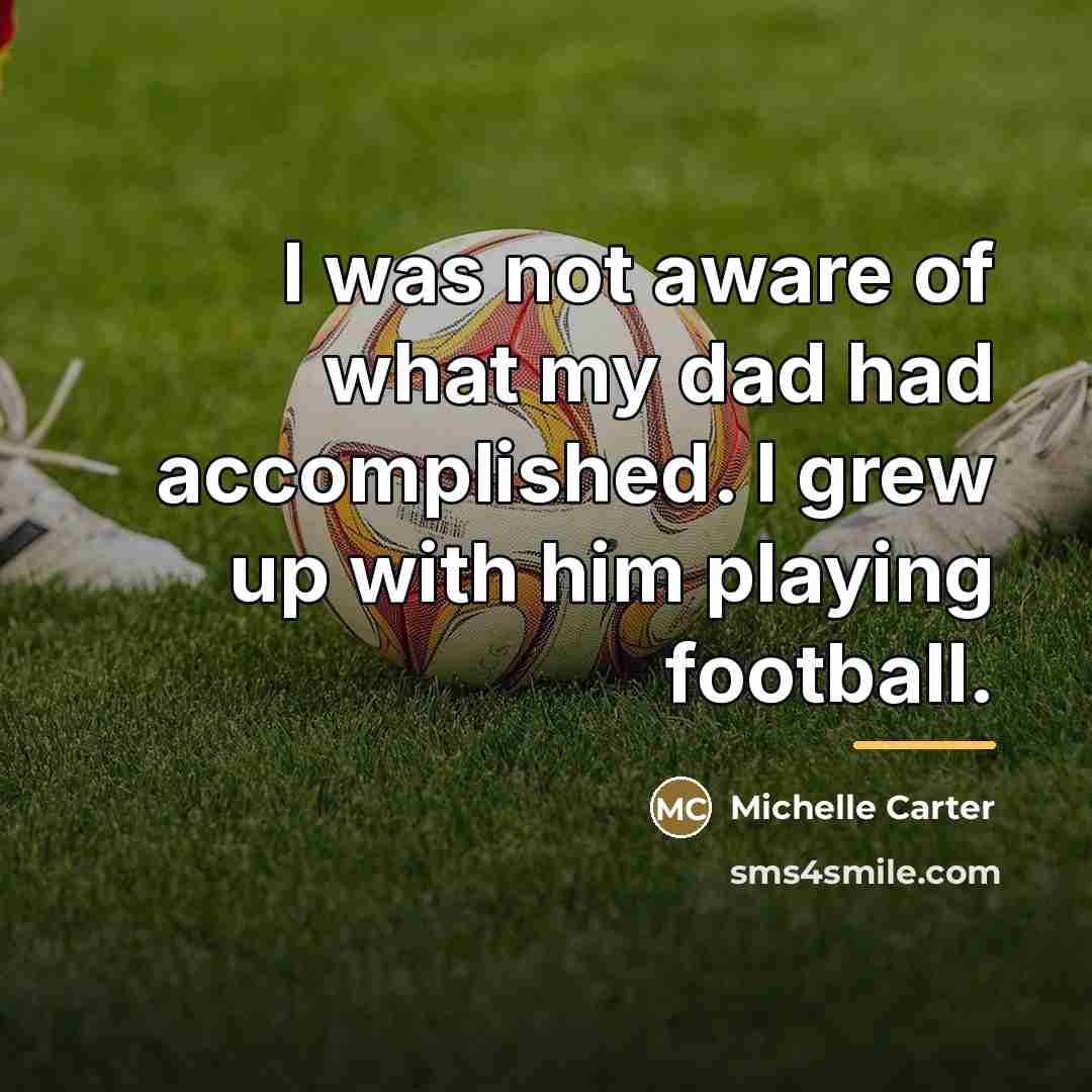 “I was not aware of what my dad had accomplished.…” quote by Michelle Carter