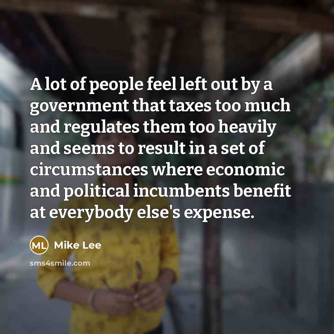 “A lot of people feel left out by a government…” quote by Mike Lee
