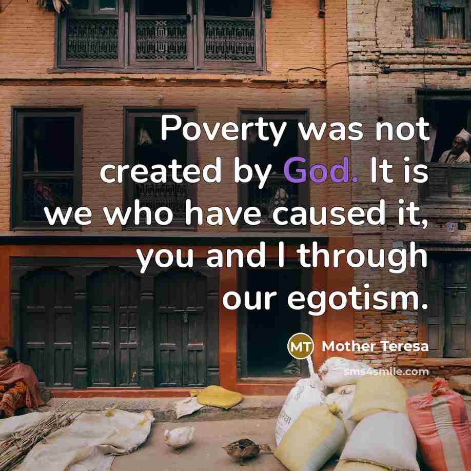 “Poverty was not created by God. It is we who…” quote by Mother Teresa