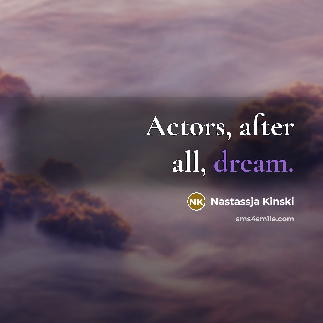 “Actors, after all, dream.…” quote by Nastassja Kinski