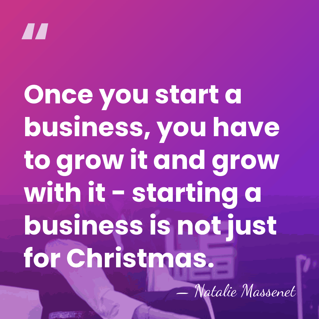 Once you start a business, you have to grow it and grow&hellip; - Natalie Massenet
