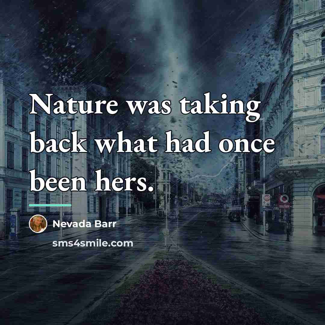 “Nature was taking back what had once been hers.…” quote by Nevada Barr