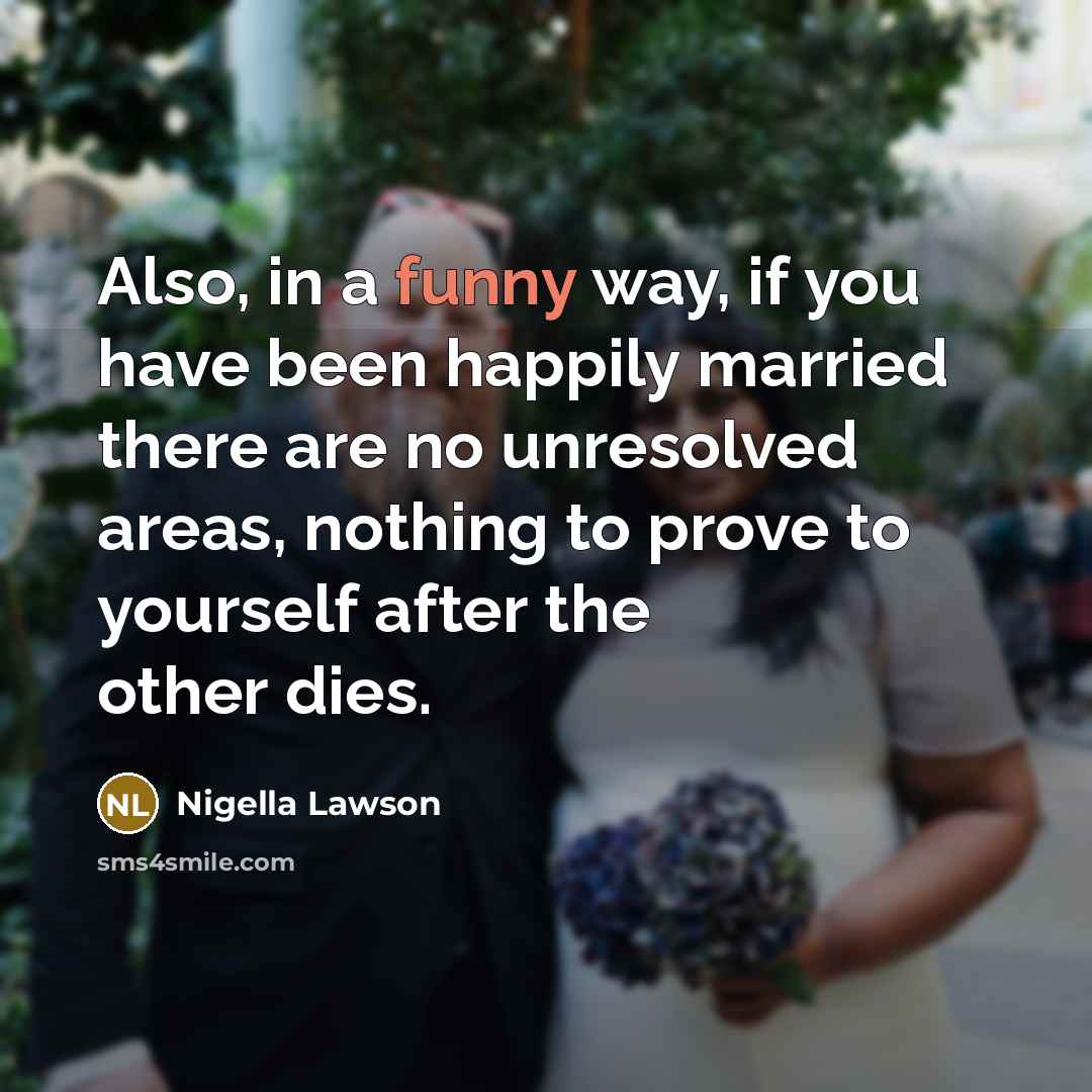 “Also, in a funny way, if you have been happily…” quote by Nigella Lawson