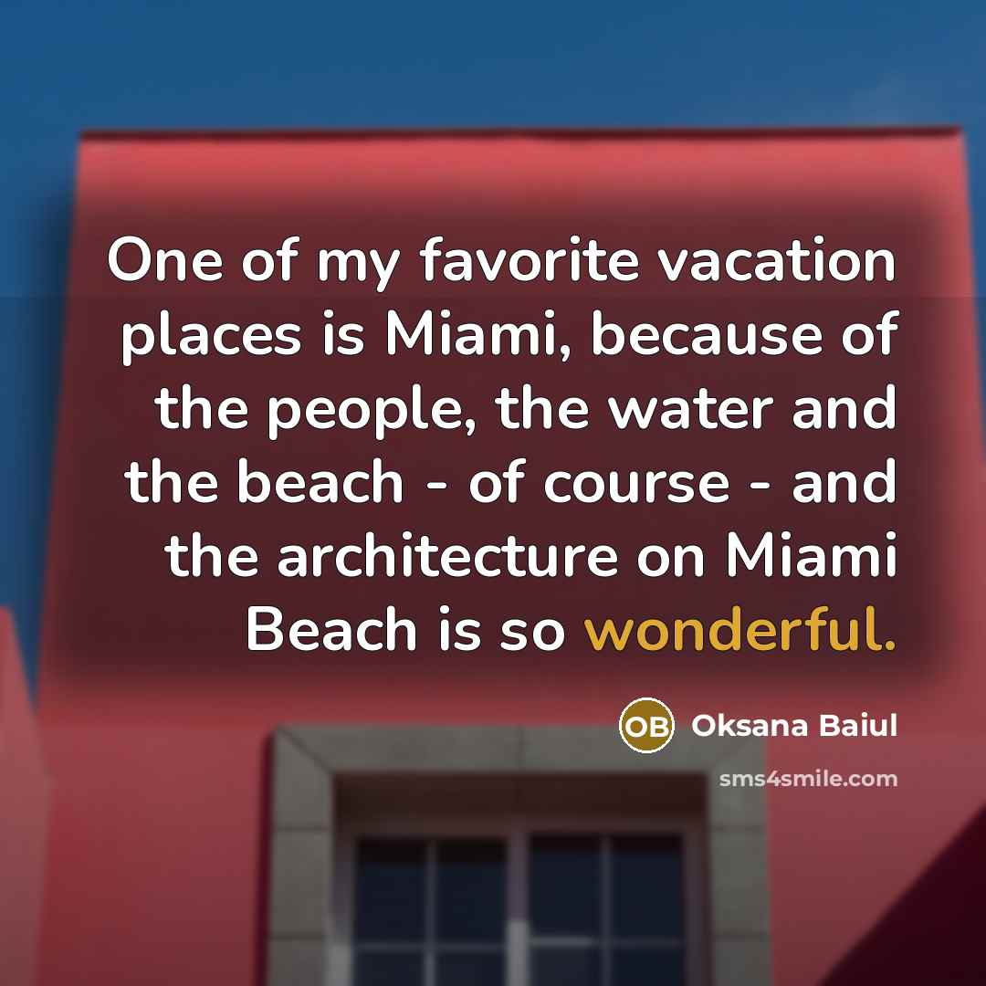 “One of my favorite vacation places is Miami, because of…” quote by Oksana Baiul