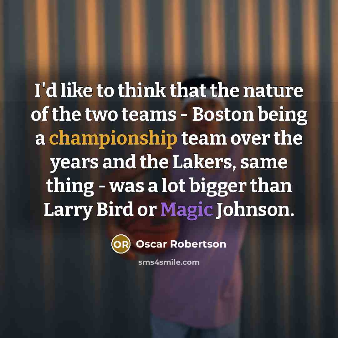 “I'd like to think that the nature of the two…” quote by Oscar Robertson