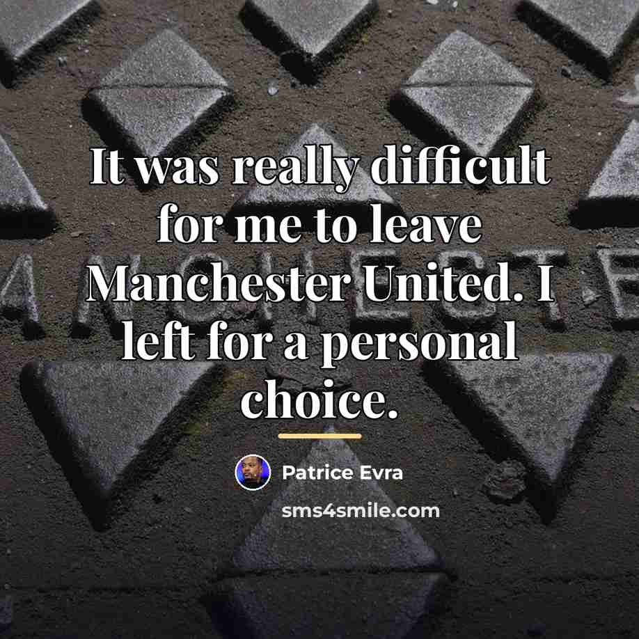 “It was really difficult for me to leave Manchester United.…” quote by Patrice Evra