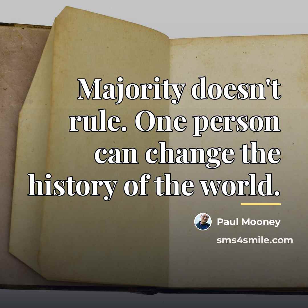 “Majority doesn't rule. One person can change the history of…” quote by Paul Mooney