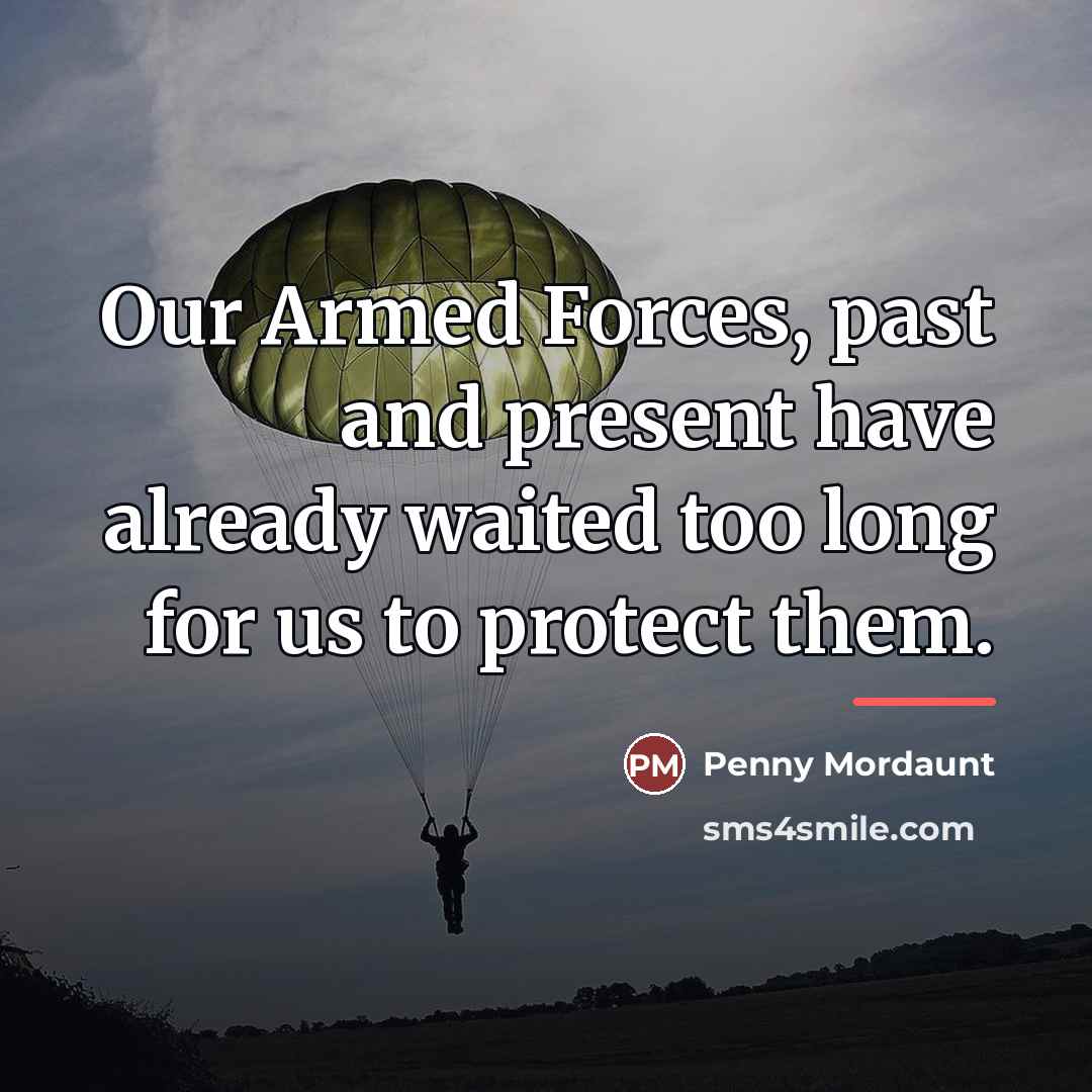 “Our Armed Forces, past and present have already waited too…” quote by Penny Mordaunt