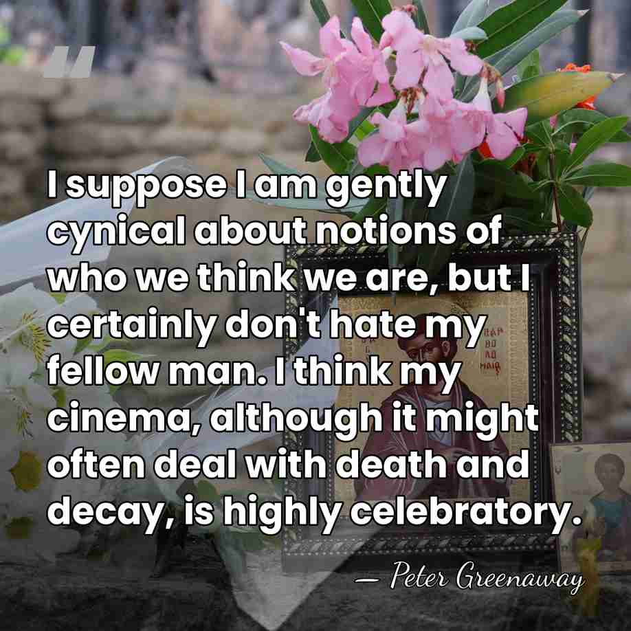 I suppose I am gently cynical about notions of who we think&hellip; - Peter Greenaway