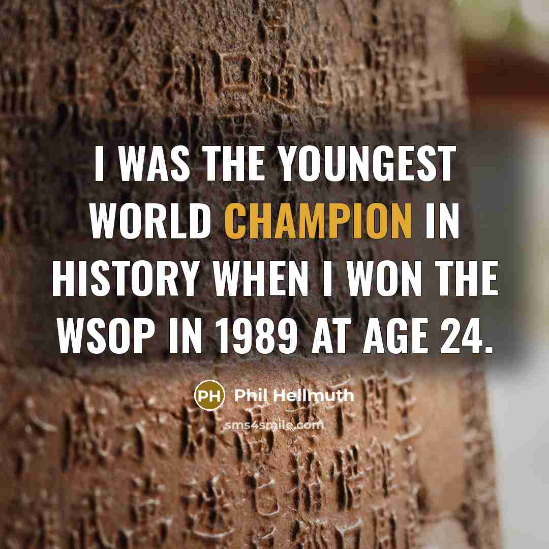 “I was the youngest world champion in history when I…” quote by Phil Hellmuth