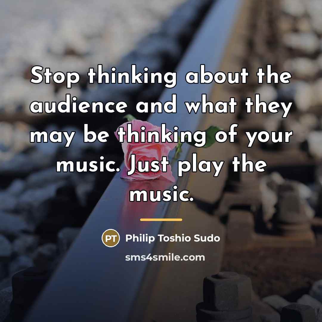 “Stop thinking about the audience and what they may be…” quote by Philip Toshio Sudo