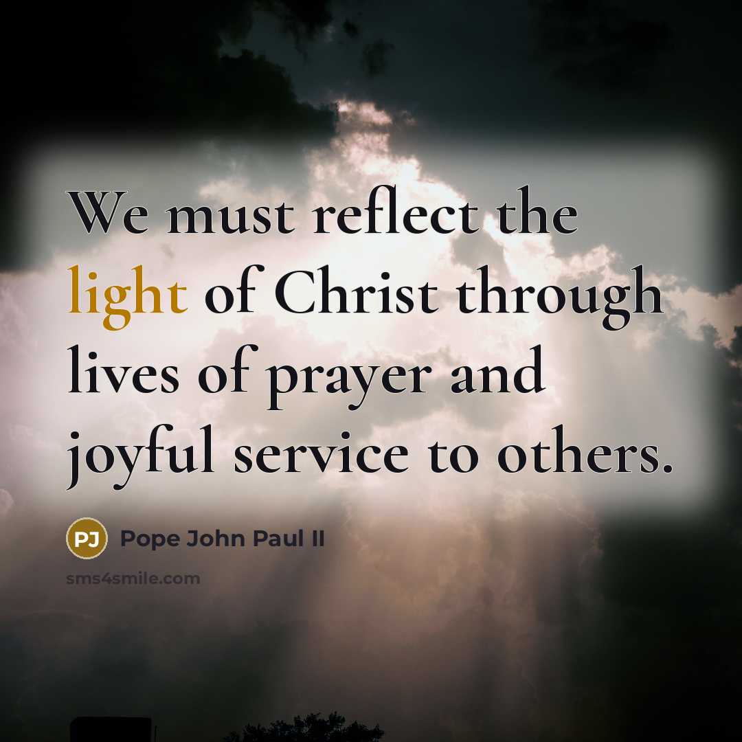 “We must reflect the light of Christ through lives of…” quote by Pope John Paul II