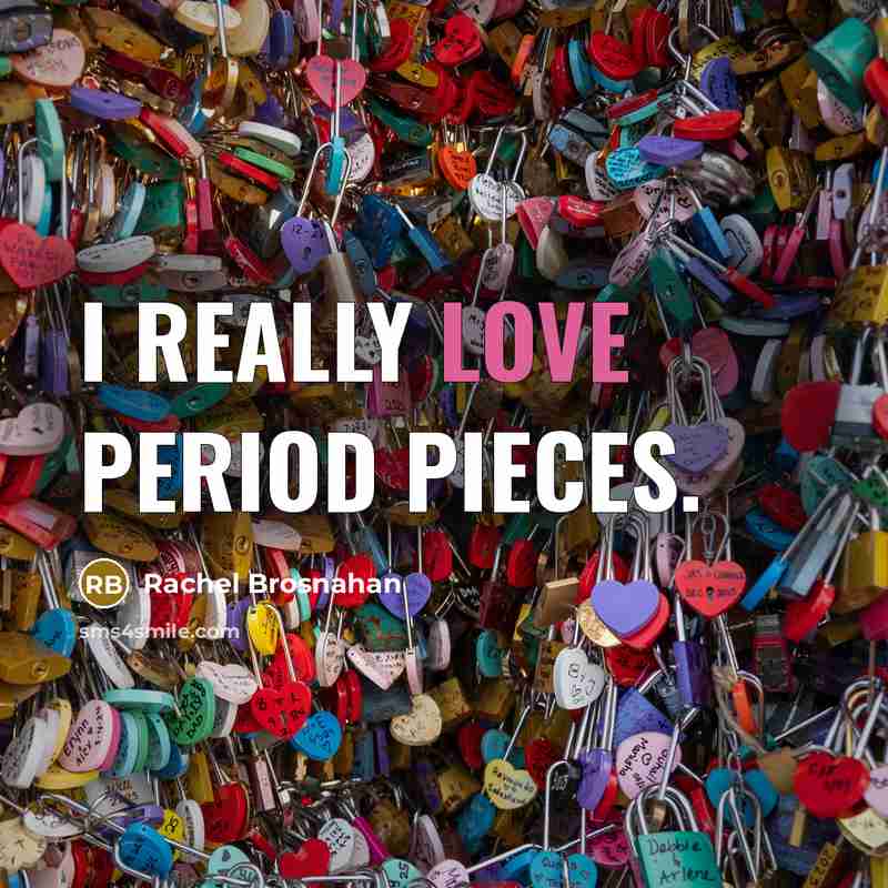 “I really love period pieces.…” quote by Rachel Brosnahan
