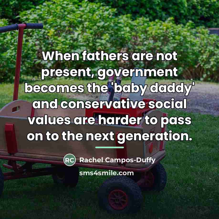 “When fathers are not present, government becomes the 'baby daddy'…” quote by Rachel Campos-Duffy