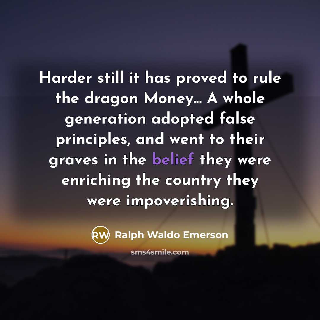 “Harder still it has proved to rule the dragon Money...…” quote by Ralph Waldo Emerson