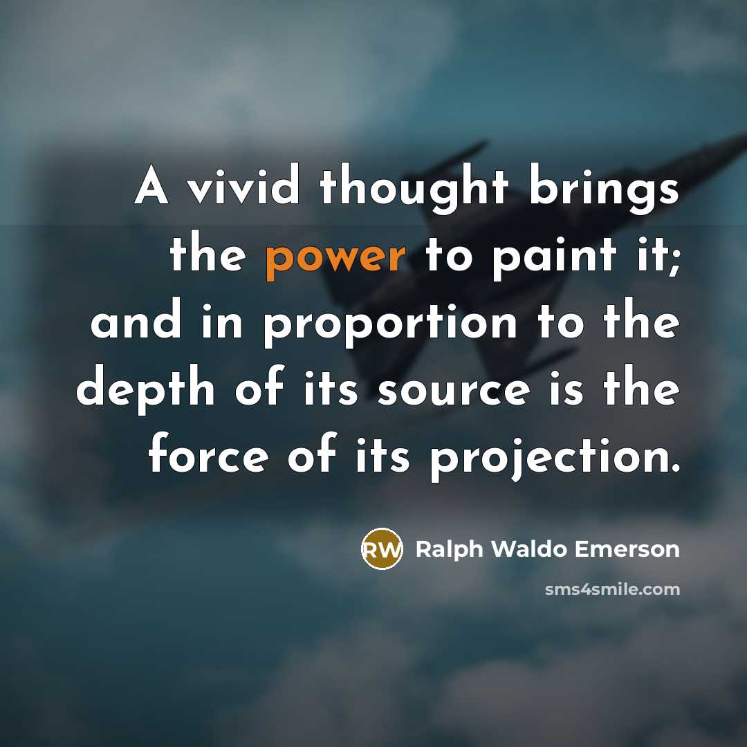 “A vivid thought brings the power to paint it; and…” quote by Ralph Waldo Emerson