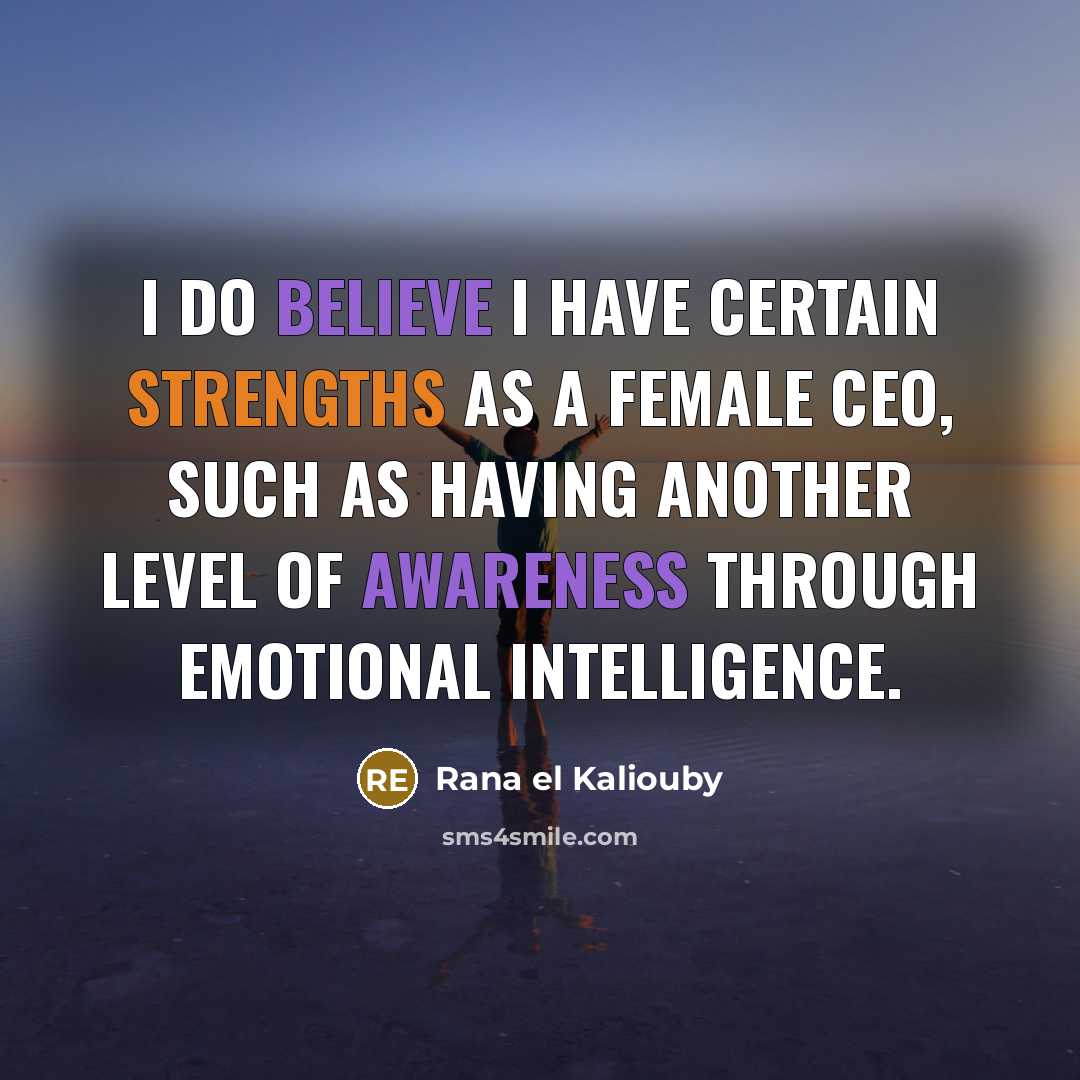 “I do believe I have certain strengths as a female…” quote by Rana el Kaliouby