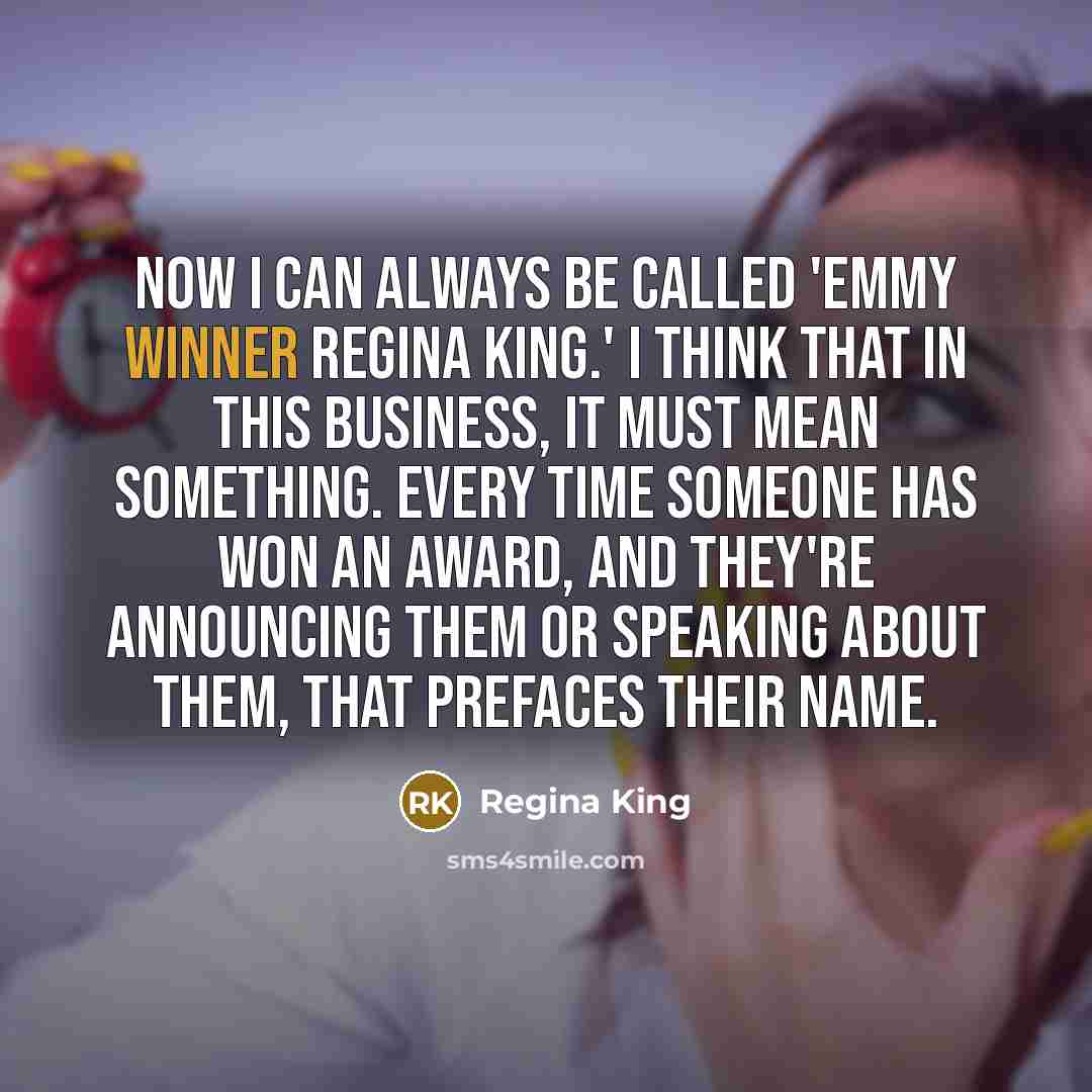 “Now I can always be called 'Emmy winner Regina King.'…” quote by Regina King