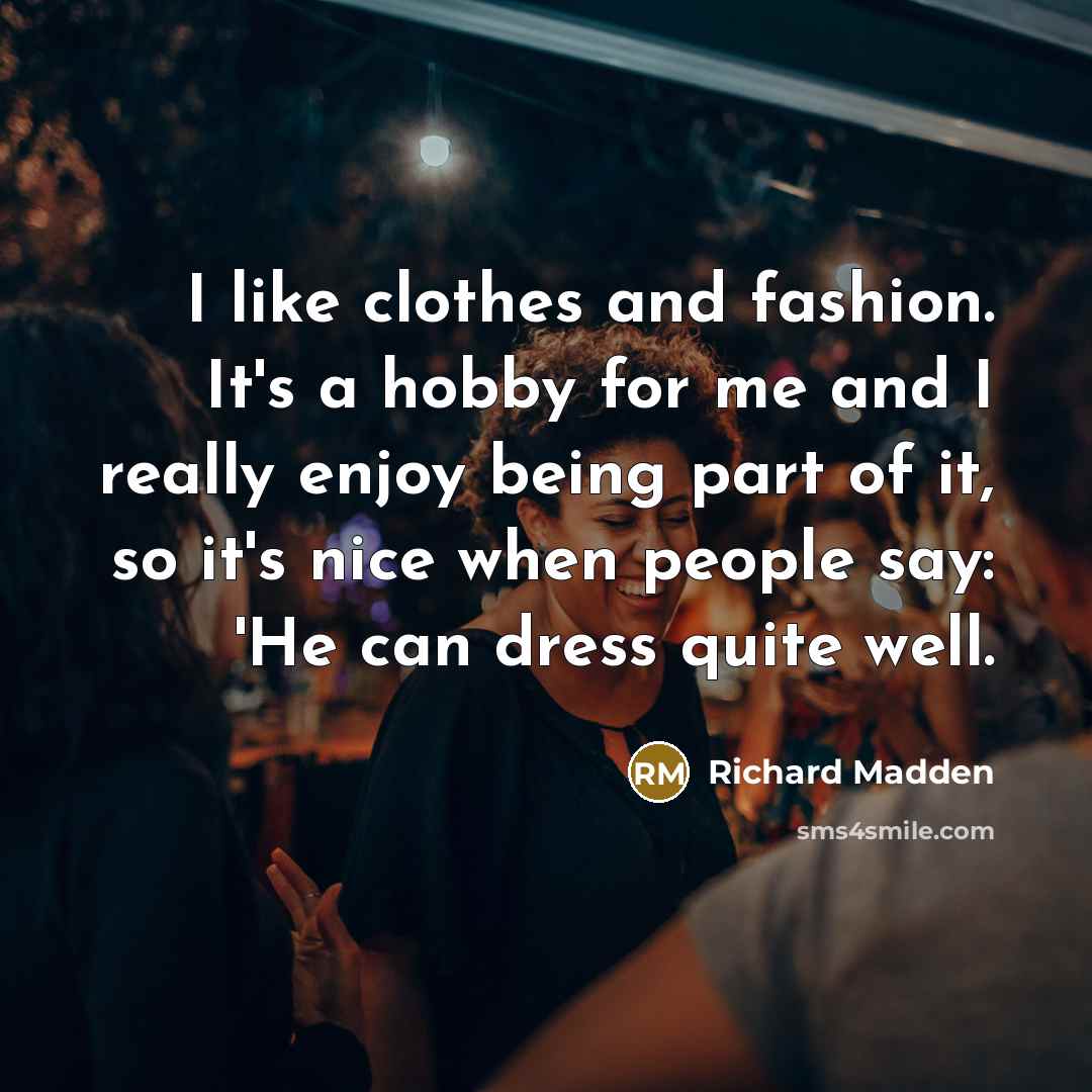 “I like clothes and fashion. It's a hobby for me…” quote by Richard Madden