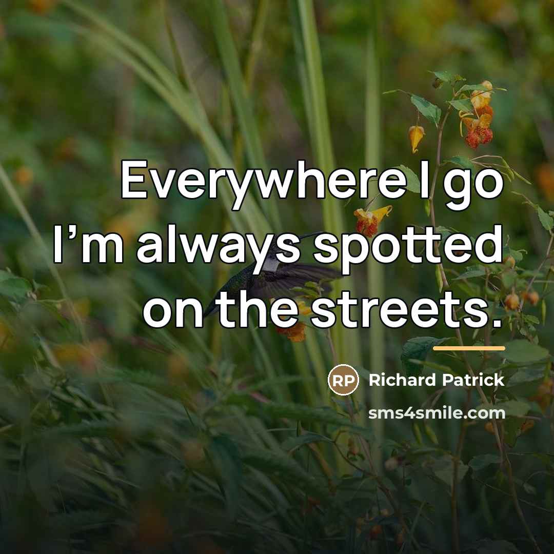“Everywhere I go I'm always spotted on the streets.…” quote by Richard Patrick