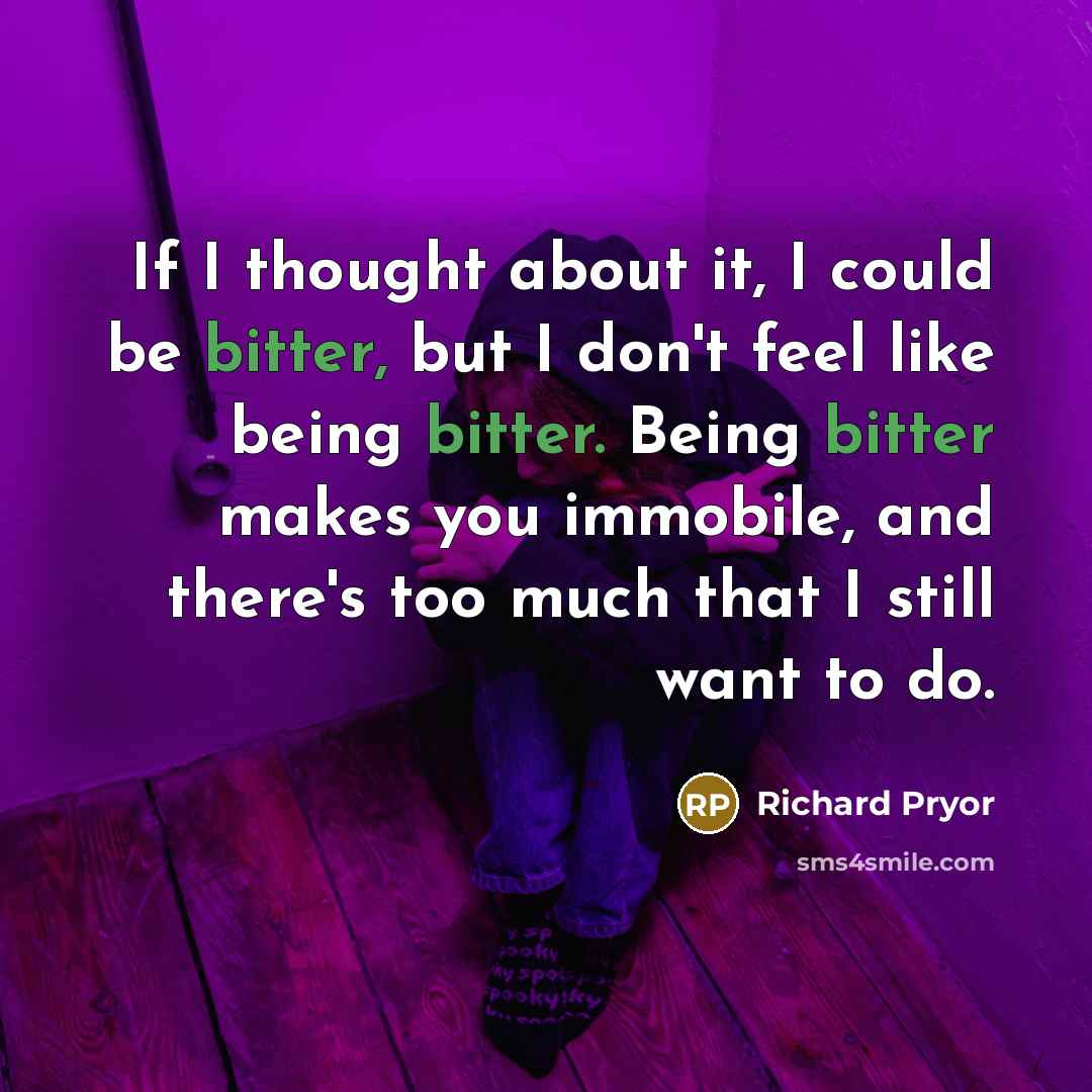 “If I thought about it, I could be bitter, but…” quote by Richard Pryor
