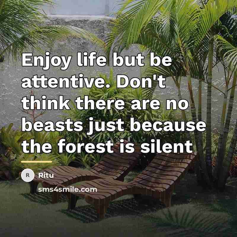 “Enjoy life but be attentive. Don't think there are no…” quote by Ritu