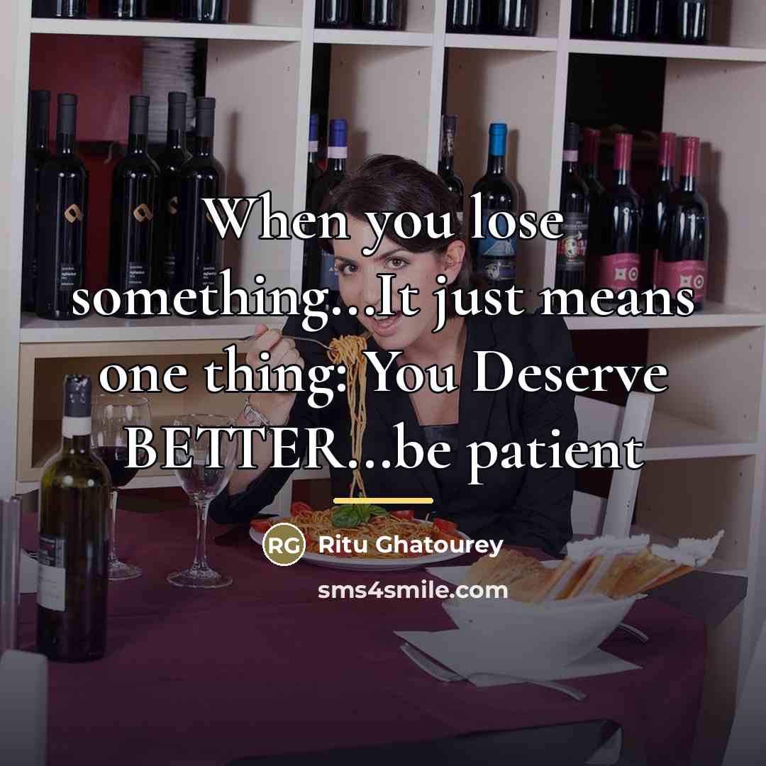 “When you lose something...It just means one thing: You Deserve…” quote by Ritu Ghatourey
