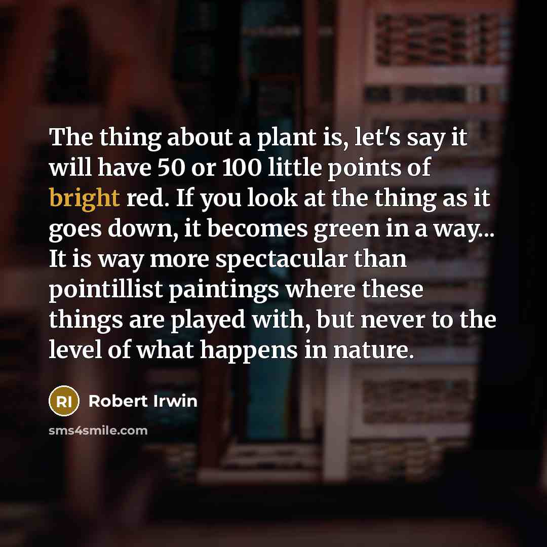 “The thing about a plant is, let's say it will…” quote by Robert Irwin