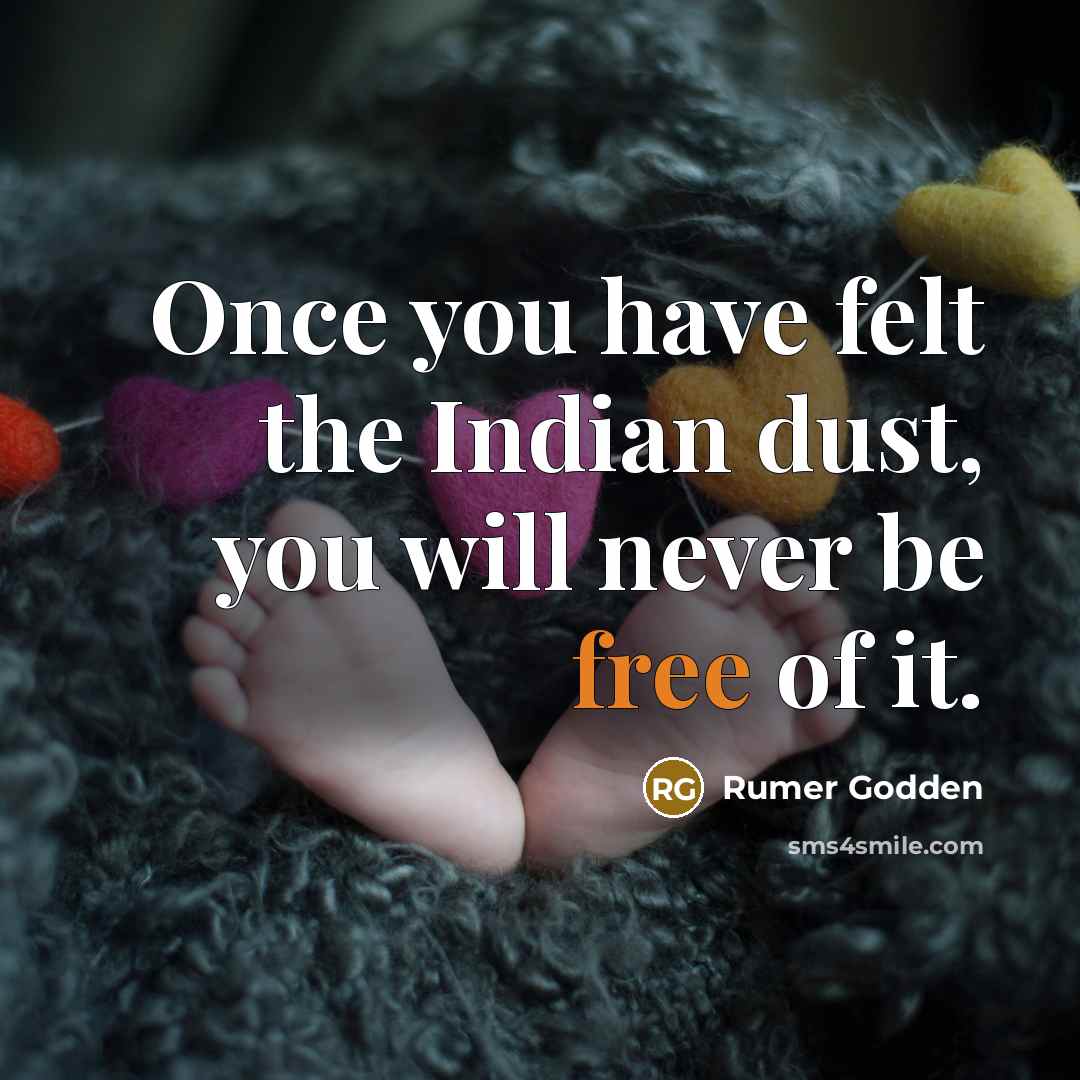 “Once you have felt the Indian dust, you will never…” quote by Rumer Godden