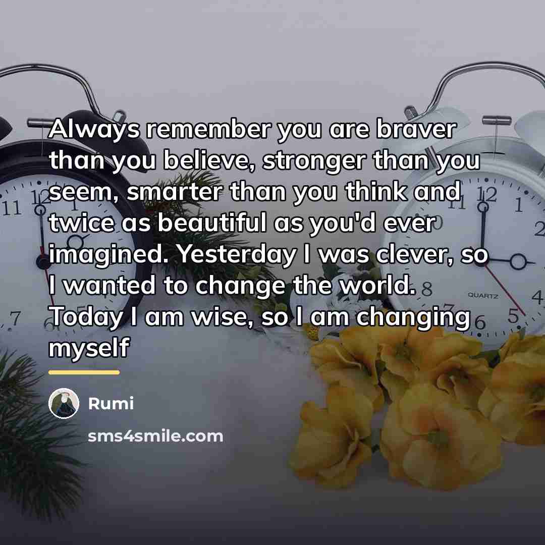 “Always remember you are braver than you believe, stronger than…” quote by Rumi