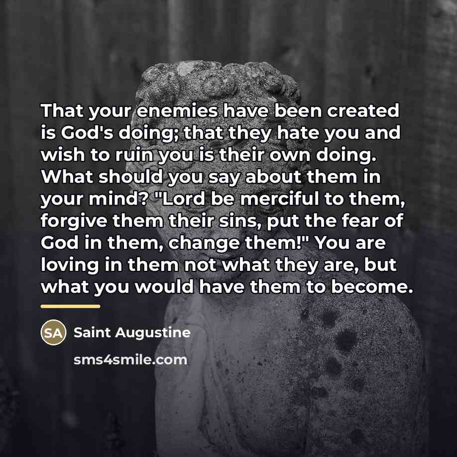 “That your enemies have been created is God's doing; that…” quote by Saint Augustine