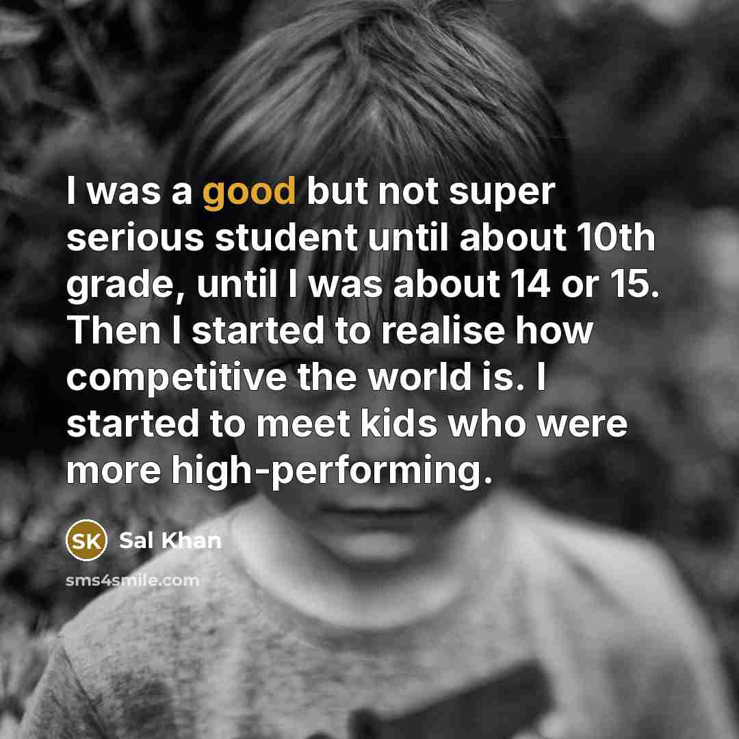 “I was a good but not super serious student until…” quote by Sal Khan