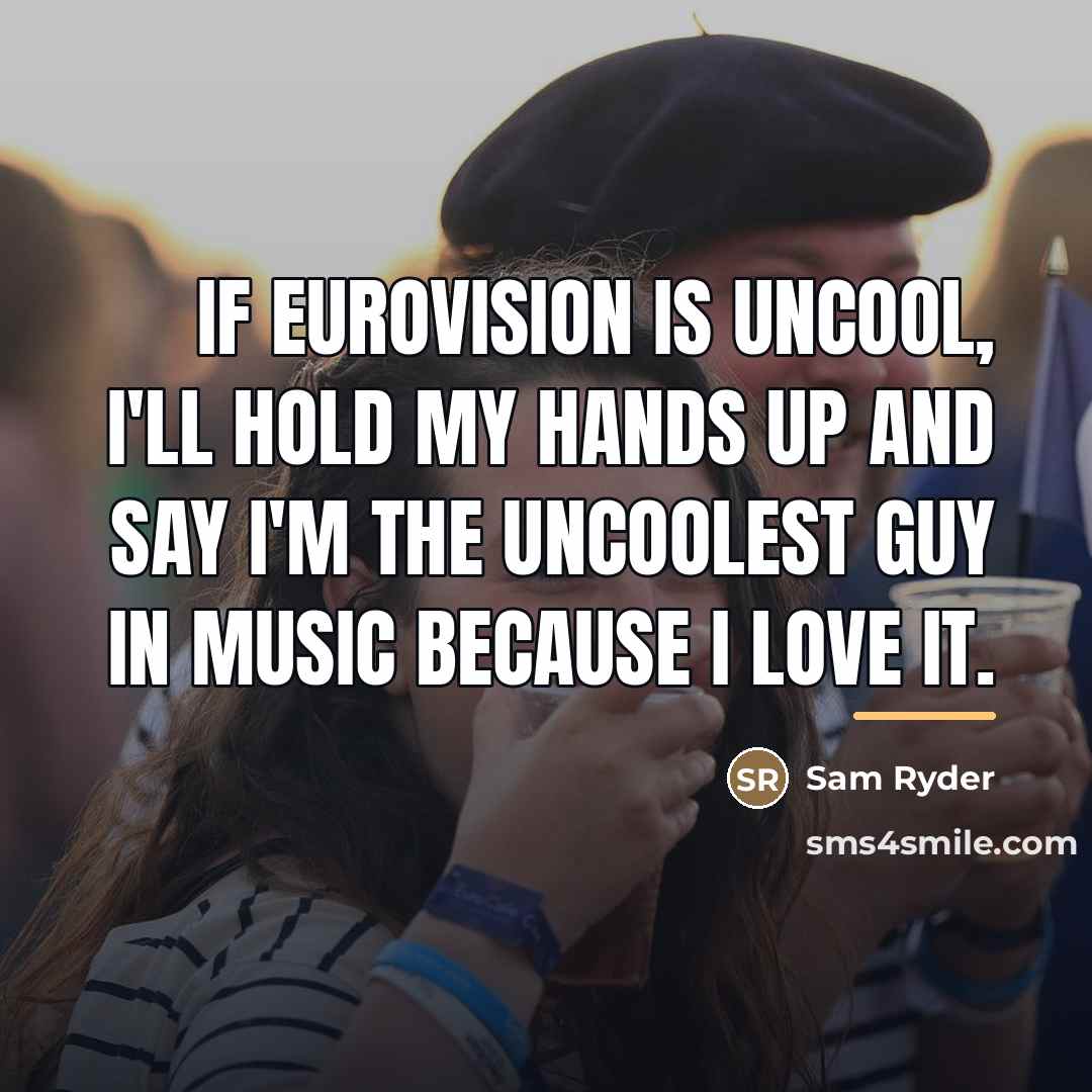“If Eurovision is uncool, I'll hold my hands up and…” quote by Sam Ryder