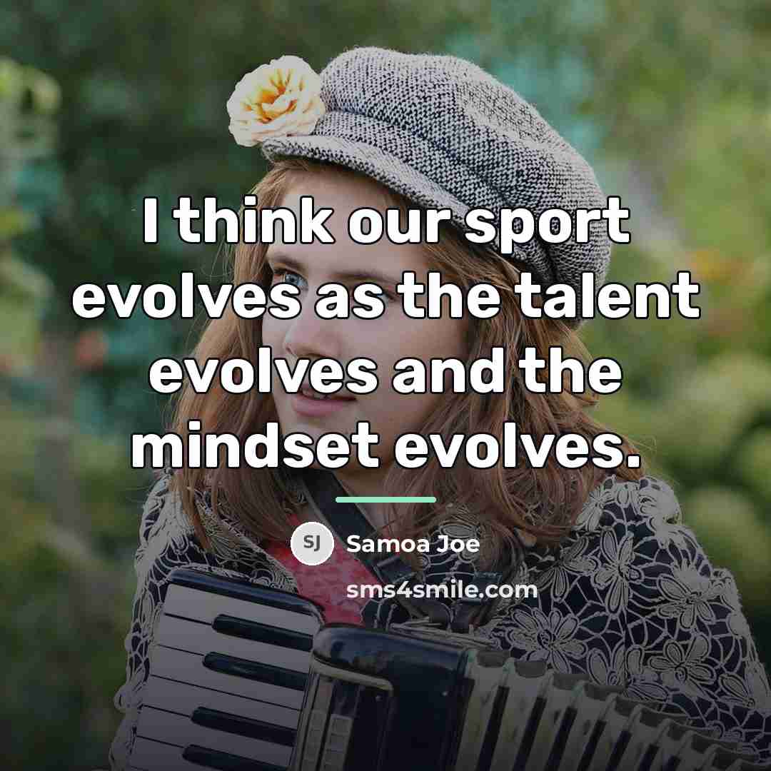 “I think our sport evolves as the talent evolves and…” quote by Samoa Joe