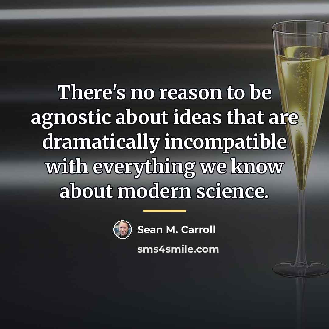 “There's no reason to be agnostic about ideas that are…” quote by Sean M. Carroll