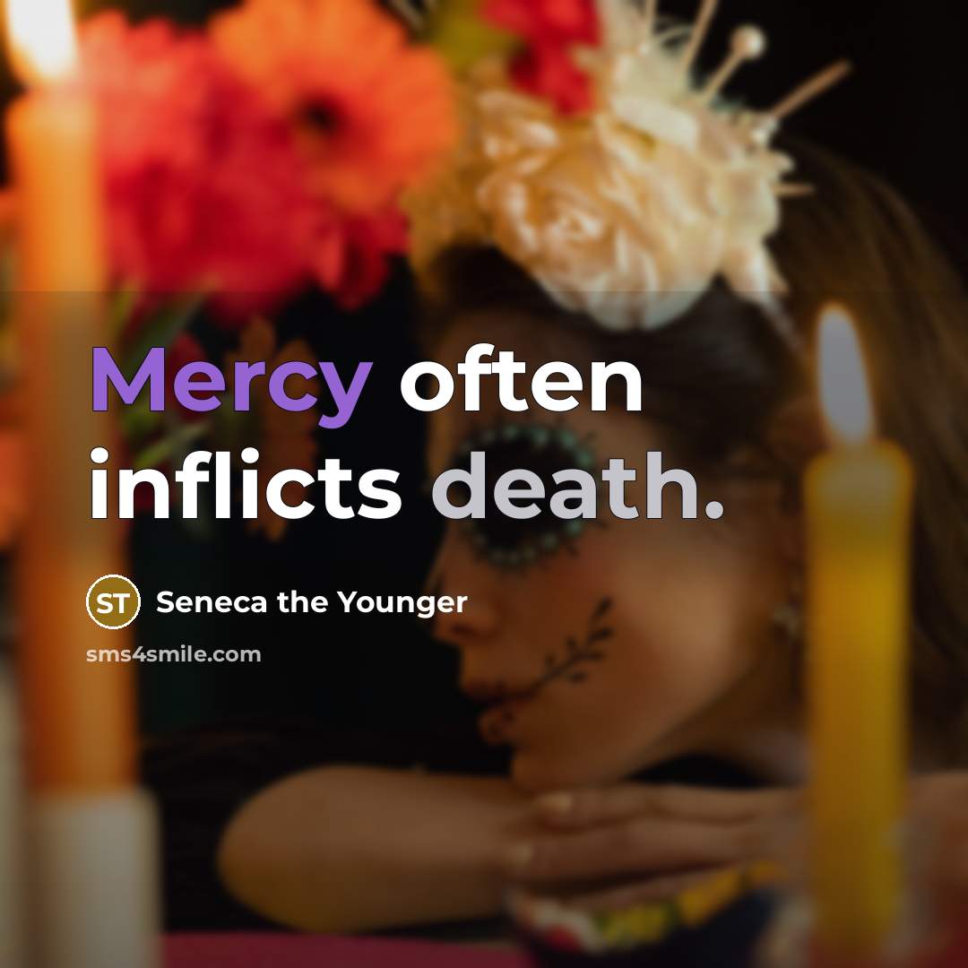 “Mercy often inflicts death.” quote by Seneca the Younger